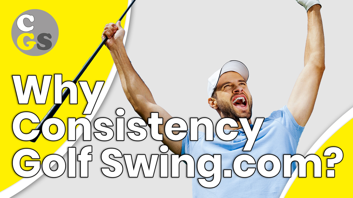 Why Consistency Golf Swing?